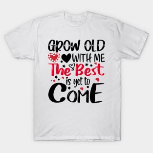 Grow Old With Me The Best Is Yet To Come T-Shirt